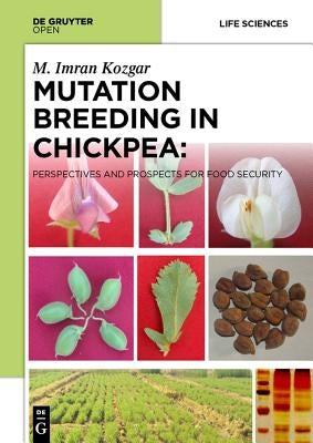 Mutation Breeding in Chickpea: Perspectives and Prospects for Food Security by Kozgar, Imran