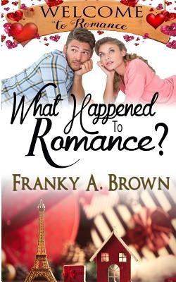 What Happened to Romance? by Brown, Franky a.