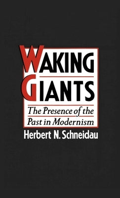 Waking Giants: The Presence of the Past in Modernism by Schneidau, Herbert N.