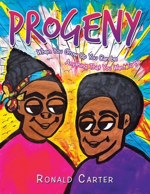 Progeny: When You Grow up You Can Be Anything That You Want to Be by Carter, Ronald