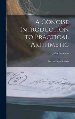 A Concise Introduction to Practical Arithmetic [microform]: for the Use of Schools by Strachan, John 1778-1867