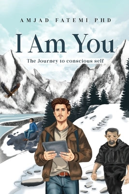 I Am You: The Journey to conscious self by Fatemi, Amjad