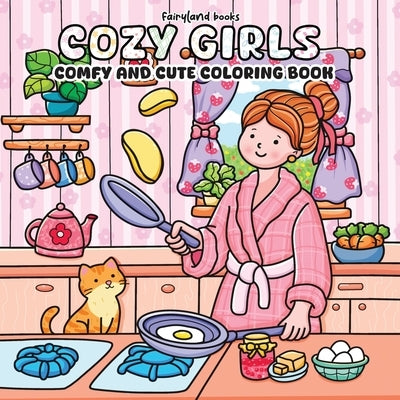 Cozy Girls: A Coloring Book for Adults and Teens Featuring Cute, Cozy Daily Activities for Relaxation (Comfy & Cute Coloring Book) by Fairyland, Books