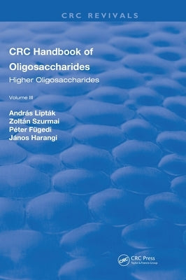 CRC Handbook of Oligosaccharides: Volume 3 by Liptak, Andras