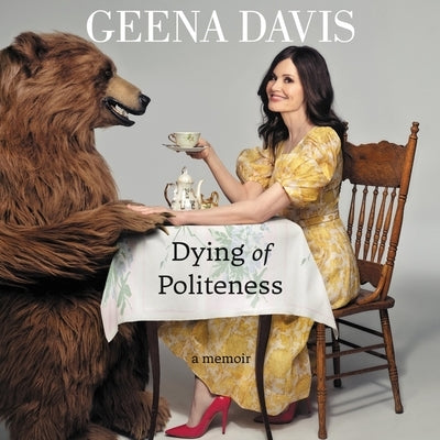 Dying of Politeness: A Memoir by Davis, Geena