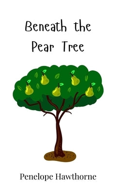 Beneath the Pear Tree by Hawthorne, Penelope