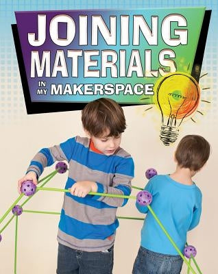 Joining Materials in My Makerspace by Sjonger, Rebecca
