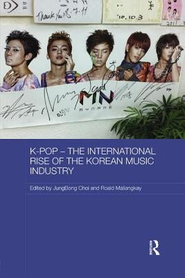 K-Pop - The International Rise of the Korean Music Industry by Choi, Jungbong