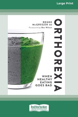 Orthorexia: When Healthy Eating Goes Bad [Large Print 16 Pt Edition] by McGregor, Renee