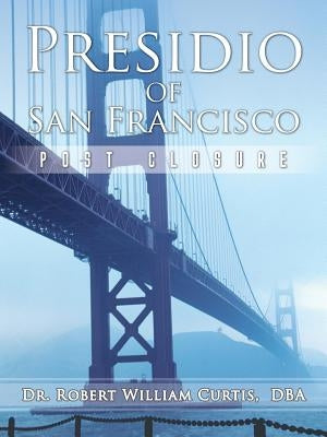 Presidio of San Francisco: Post Closure by Bill, Bobby