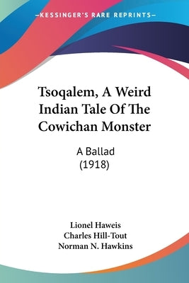 Tsoqalem, A Weird Indian Tale Of The Cowichan Monster: A Ballad (1918) by Haweis, Lionel