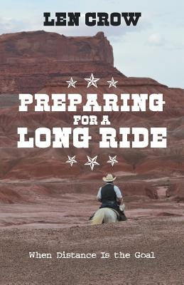 Preparing for a Long Ride: When Distance Is the Goal by Crow, Len