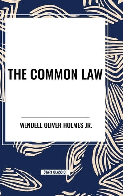 The Common Law by Holmes, Wendell Oliver, Jr.