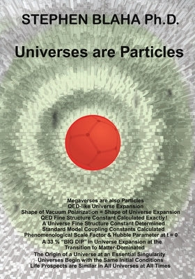 Universes are Particles by Blaha, Stephen