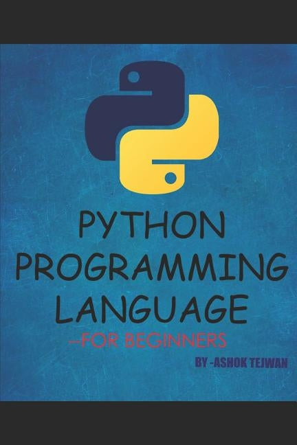 Python Programming Language: A Book for Beginners by Tejwan, Ashok