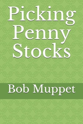 Picking Penny Stocks by Muppet, Bob