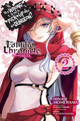 Is It Wrong to Try to Pick Up Girls in a Dungeon? Familia Chronicle Episode Freya, Vol. 2 (Manga) by Omori, Fujino