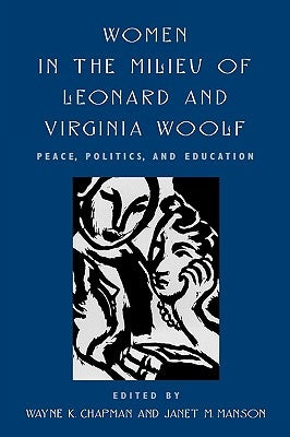 Women in the Milieu of Leonard and Virginia Woolf: Peace, Politics and Education by Chapman, Wayne K.