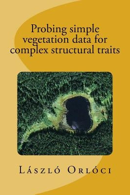 Probing simple vegetation data for complex structural traits by Orloci, Laszlo