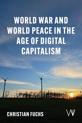 World War and World Peace in the Age of Digital Capitalism by Fuchs, Christian