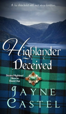 Highlander Deceived: A Medieval Scottish Romance by Castel, Jayne