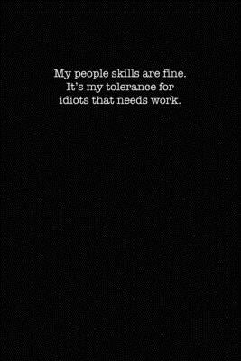 My People Skills Are Fine. It's My Tolerance for Idiots That Needs work.: Dot Grid Notebook for Coworkers by Notebooks, Kewl