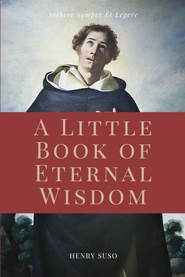 A Little Book of Eternal Wisdom: Easy to Read Layout by Suso, Henry