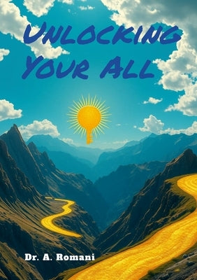 Unlocking Your All by Romani, A.