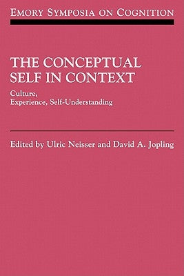 The Conceptual Self in Context: Culture Experience Self Understanding by Neisser, Ulric