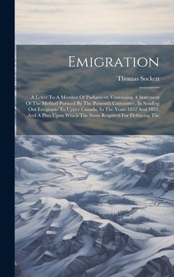 Emigration: A Letter To A Member Of Parliament, Containing A Statement Of The Method Pursued By The Petworth Committee, In Sending by Sockett, Thomas