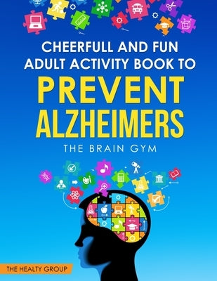 Cheerful and Fun Adult Activity Book to Prevent Alzheimer`s: The Brain Gym: The Brain Gym by Herrera, Luis Alejandro