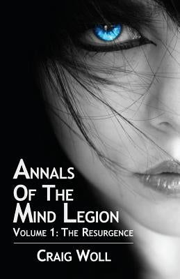 Annals of the Mind Legion: Volume 1: The Resurgence by Woll, Craig