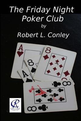 The Friday Night Poker Club by Conley, Robert L.