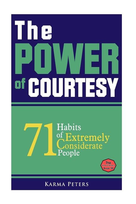 The Power of Courtesy: 71 Habits of Extremely Considerate People by Peters, Karma