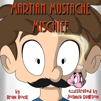 Martian Mustache Mischief by Dawson, Joshua