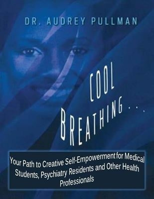 Cool Breathing: Your Path to Self-Empowerment by Pullman, Audrey
