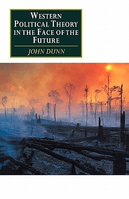 Western Political Theory in the Face of the Future by Dunn, John