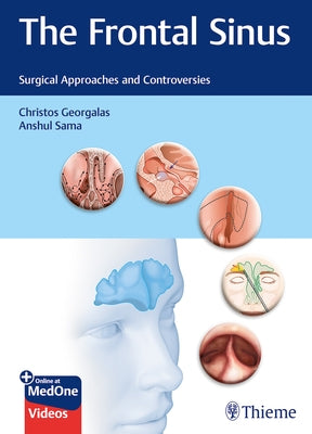 The Frontal Sinus: Surgical Approaches and Controversies by Georgalas, Christos