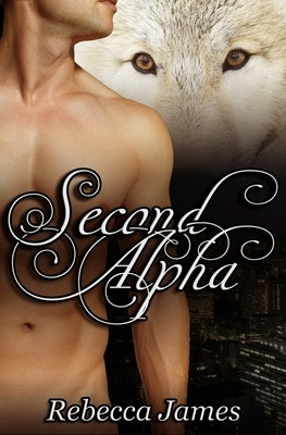 Second Alpha: An MM Paranormal Shifter Mpreg Romance by James, Rebecca