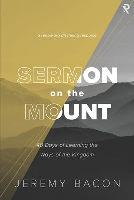 Sermon on the Mount: 40 Days of Learning the Ways of the Kingdom by Bacon, Jeremy