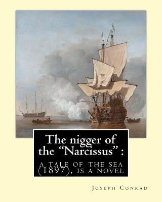 The nigger of the "Narcissus": a tale of the sea (1897) is a novella by Joseph: Joseph Conrad (Polish pronunciation: born Jozef Teodor Konrad Korzeni by Conrad, Joseph