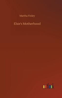 Elsie's Motherhood by Finley, Martha