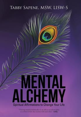 Mental Alchemy: Spiritual Affirmations to Change Your Life by Sapene, Msw Lisw-S