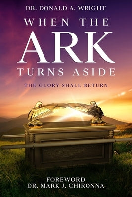 When the Ark Turns Aside: The Glory Shall Return by Wright, Donald a.