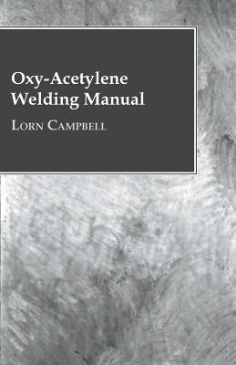 Oxy-Acetylene Welding Manual by Campbell, Lorn