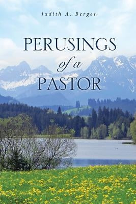 Perusings of a Pastor by Berges, Judith a.