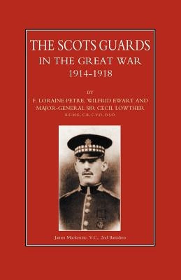 Scots Guards in the Great War by Petre, Loraine F.
