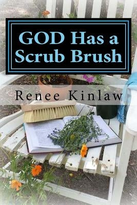 God Has a Scrub Brush: Making Room for Revival by Kinlaw, Renee
