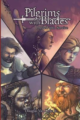 Pilgrims with Blades: A01 Pressed into Service by Van Dyke, Douglas, Jr.
