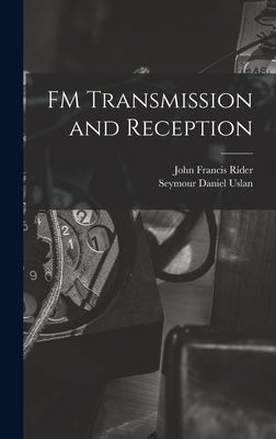 FM Transmission and Reception by Rider, John Francis 1900-